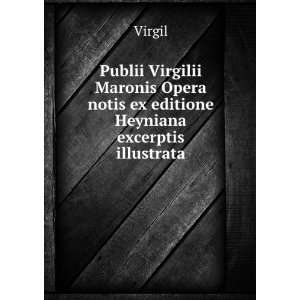   Opera notis ex editione Heyniana excerptis illustrata Virgil Books