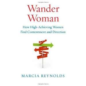  Wander Woman How High Achieving Women Find Contentment 