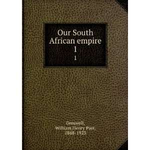   South African empire. 1 William Henry Parr, 1848 1923 Greswell Books