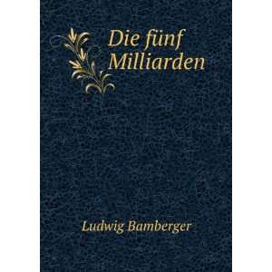  Die fÃ¼nf Milliarden Ludwig Bamberger Books