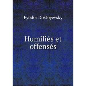 HumiliÃ©s et offensÃ©s Fyodor Dostoyevsky Books
