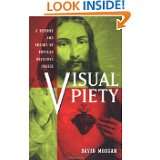 Visual Piety A History and Theory of Popular Religious Images by 