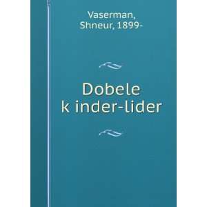  Dobele kÌ£inder lider Shneur, 1899  Vaserman Books