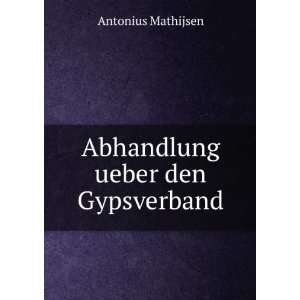   ueber den Gypsverband Antonius Mathijsen  Books