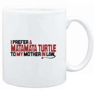  Mug White  I prefer a Matamata Turtle to my mother in law 