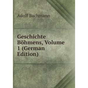  Geschichte BÃ¶hmens, Volume 1 (German Edition) Adolf 