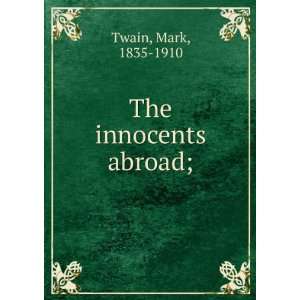  The innocents abroad; Mark, 1835 1910 Twain Books