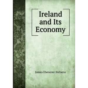  Ireland and Its Economy James Ebenezer Bicheno Books