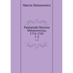  PamiÄTMtniki Marcina Matuszewicza, 1714 1765. 1 2 Marcin 