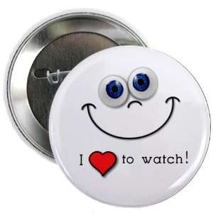  I LOVE TO WATCH Funny Face 2.25 inch Pinback Button Badge 