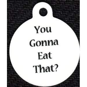  Round You Gonna Eat That Pet Tags Direct Id Tag for Dogs 