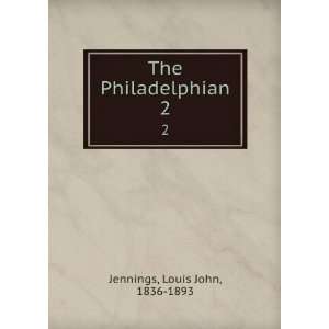    The Philadelphian. 2 Louis John, 1836 1893 Jennings Books
