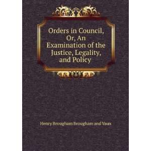   in Council, Or, An Examination of the Justice, Legality, and Policy
