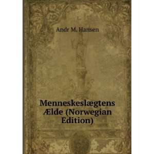  MenneskeslÃ¦gtens Ã?lde (Norwegian Edition) Andr M 