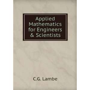  Applied Mathematics for Engineers & Scientists C.G. Lambe Books
