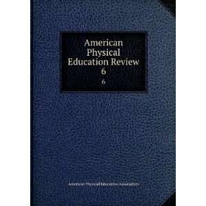  American Physical Education Review. 6 American Physical Education 