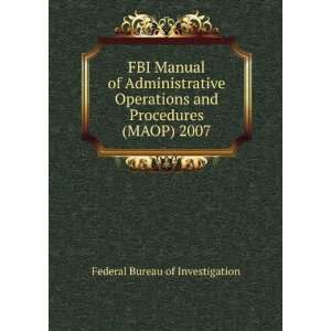   and Procedures (MAOP) 2007 Federal Bureau of Investigation Books