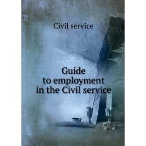    Guide to employment in the Civil service Civil service Books