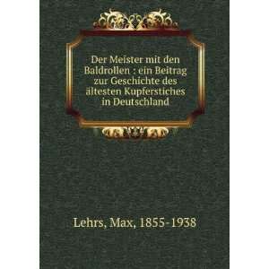  Ã¤ltesten Kupferstiches in Deutschland Max, 1855 1938 Lehrs Books