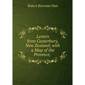  Letters from Canterbury, New Zealand; with a Map of the 