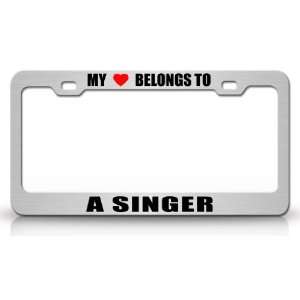 MY HEART BELONGS TO A SINGER Occupation Metal Auto License Plate Frame 