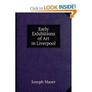  Early Exhibitions of Art in Liverpool Joseph Mayer Books