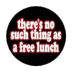 Proverb Saying Quote  THERES NO SUCH THING AS A FREE LUNCH  Pinback 