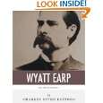 Legends of the West The Life and Legacy of Wyatt Earp by Charles 