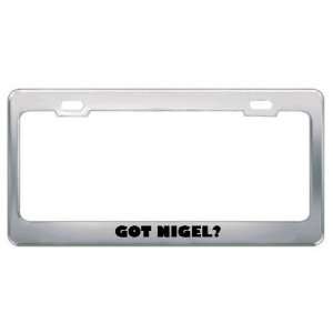  Got Nigel? Boy Name Metal License Plate Frame Holder 