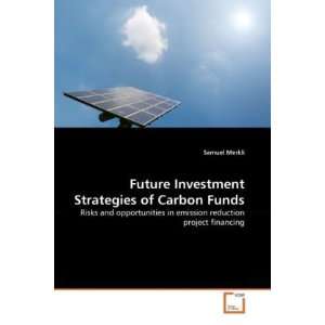 Future Investment Strategies of Carbon Funds Risks and 
