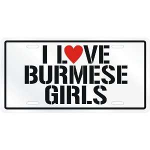  NEW  I LOVE BURMESE GIRLS  BURMA LICENSE PLATE SIGN 