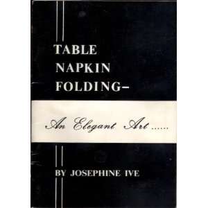  Table Napkin Folding (9780950918709) Josephine Ive Books
