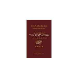  A History of the Inquisition of the Middle Ages. Volume 2 