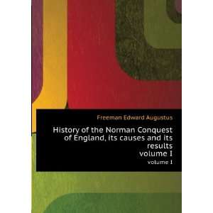 History of the Norman Conquest of England, its causes and its results 