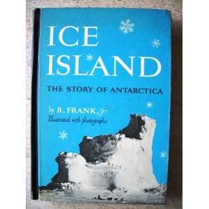  Ice Island The Story of Antarctica R. Jr. Frank Books