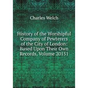   London Based Upon Their Own Records, Volume 20151 Charles Welch