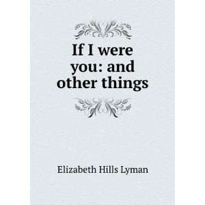    If I Were You And Other Things Elizabeth Hills Lyman Books