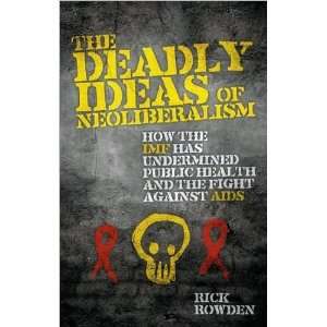  The Deadly Ideas of Neoliberalism (text only) by R.Rowden 