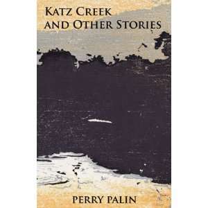  Katz Creek and Other Stories (9781936702138) Perry Palin Books