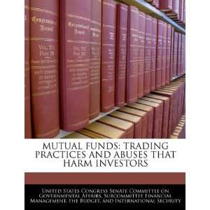  MUTUAL FUNDS TRADING PRACTICES AND ABUSES THAT HARM 