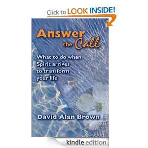 Answer The Call What to do when Spirit arrives to transform your life 
