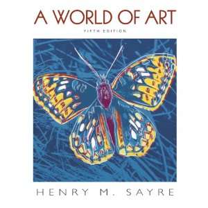  A World of Art (9780132221863) Henry M. Sayre Books