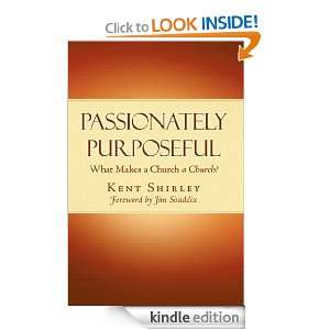 Passionately Purposeful What Makes a church A CHURCH Kent Shirley 