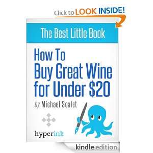 How to Buy the Worlds Best Wines (For Less Than $20) John Michael 
