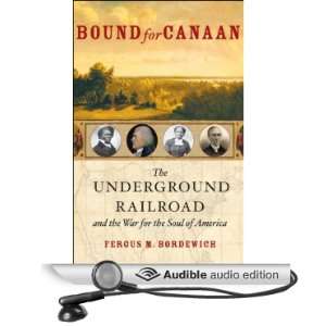 Bound for Canaan The Underground Railroad and the War for the Soul of 