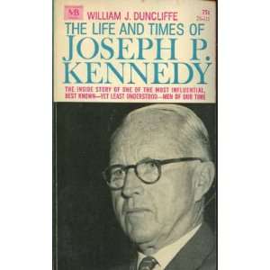   The Life and Times of Joseph P. Kennedy William J. Duncliffe Books