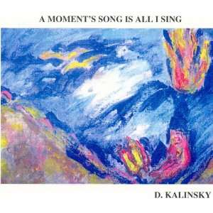 A Moments Song Is All I Sing (9781890668129) D. Kalinsky 