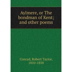   or The bondman of Kent  and other poems. Robert Taylor Conrad Books