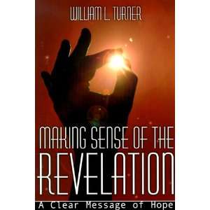 Making Sense of the Revelation A Clear Message of Hope William L 