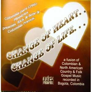   Change of Heart, Change of Live Rick & Bebe & Columbian Friends